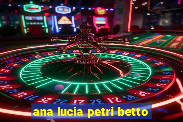 ana lucia petri betto