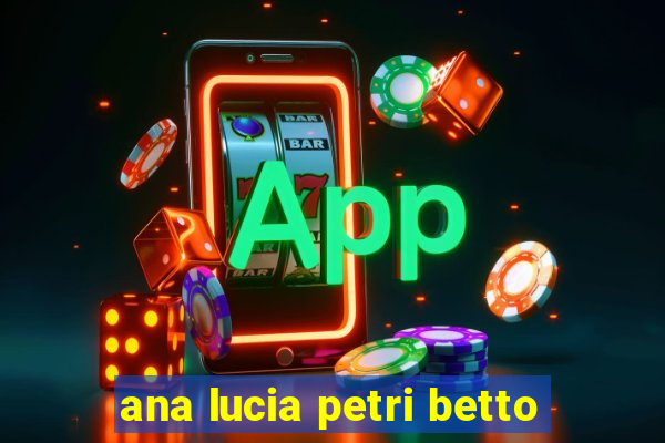 ana lucia petri betto