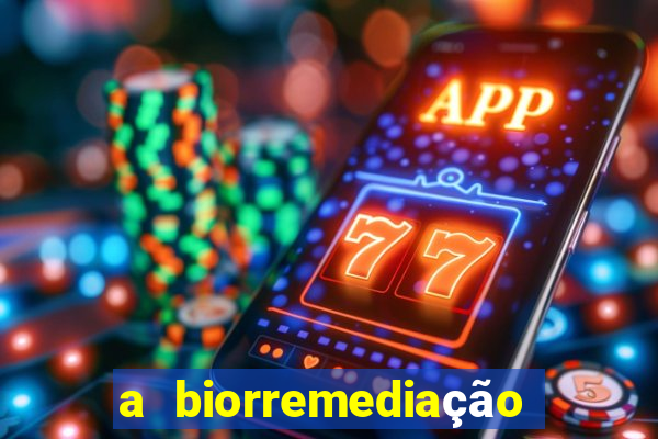 a biorremediação é sustentável