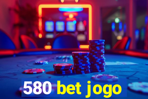 580 bet jogo