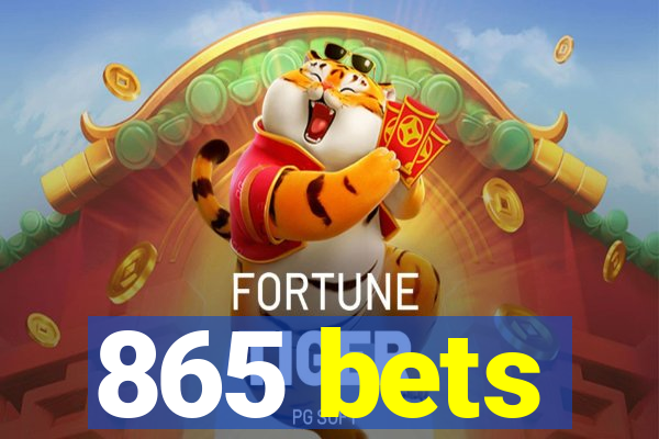 865 bets