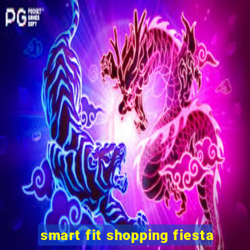 smart fit shopping fiesta