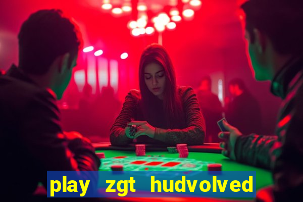 play zgt hudvolved new version