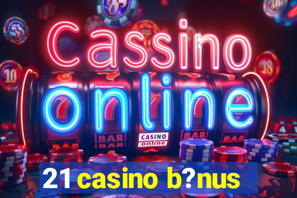 21 casino b?nus