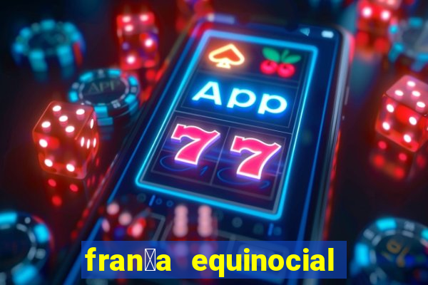 fran莽a equinocial o que