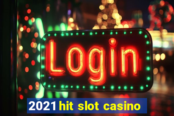 2021 hit slot casino