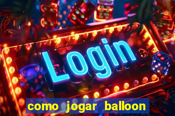 como jogar balloon no esporte da sorte