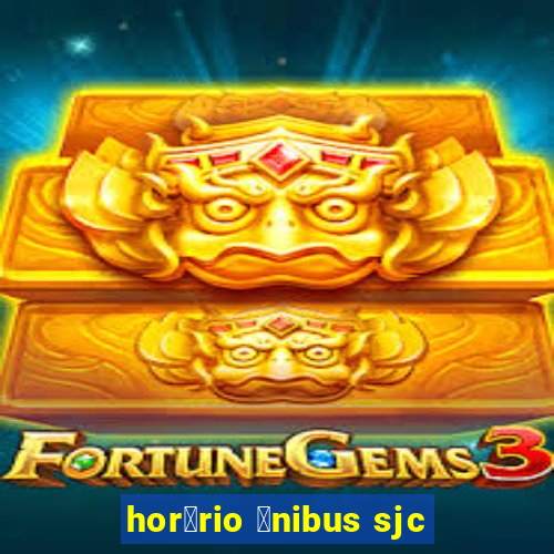 hor谩rio 么nibus sjc