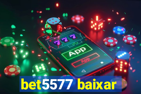 bet5577 baixar