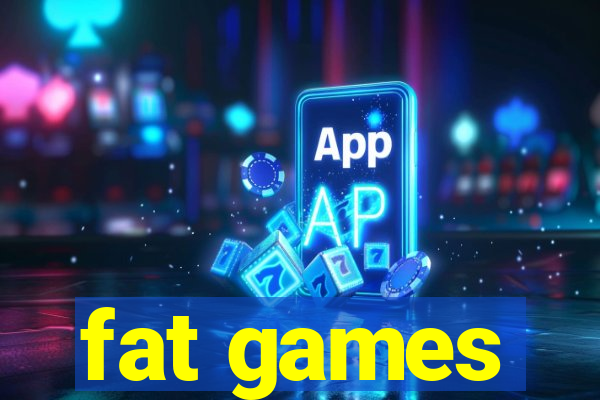 fat games