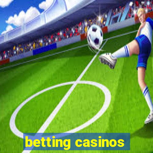 betting casinos