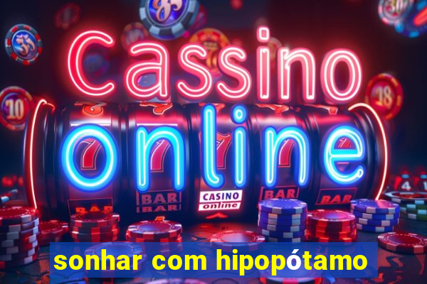 sonhar com hipopótamo