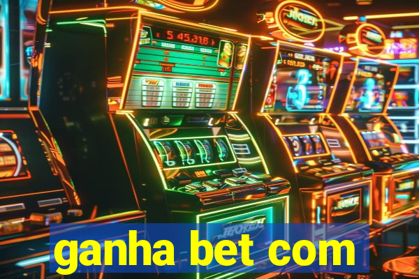 ganha bet com