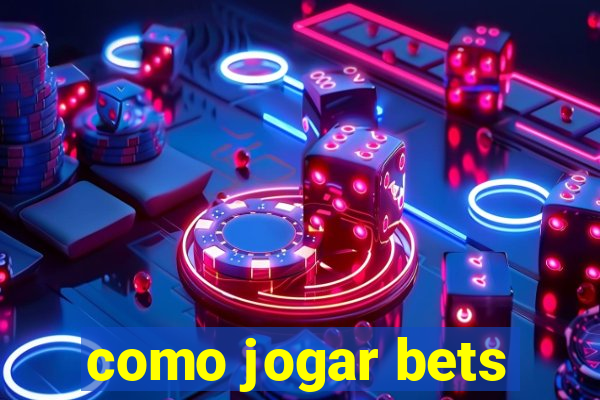 como jogar bets