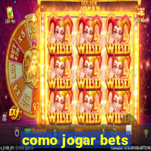 como jogar bets