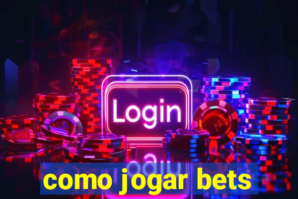 como jogar bets