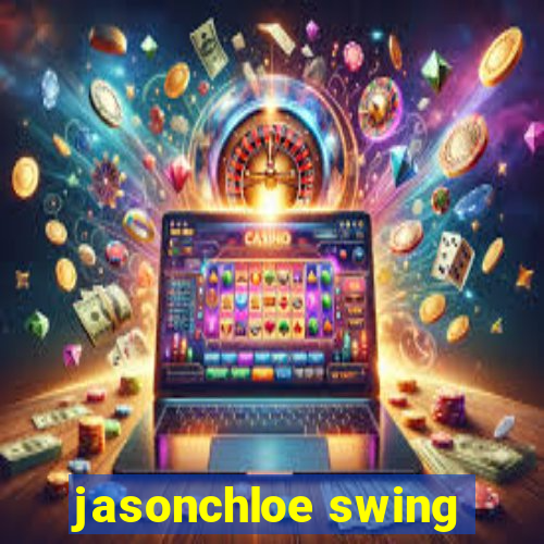 jasonchloe swing