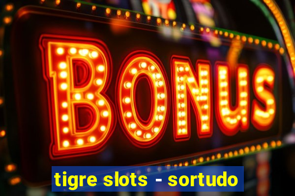 tigre slots - sortudo