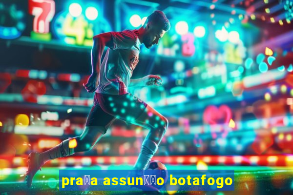 pra莽a assun莽茫o botafogo