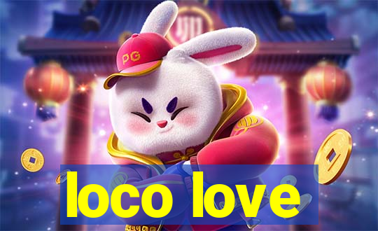 loco love