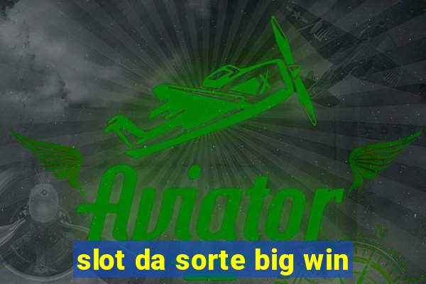 slot da sorte big win