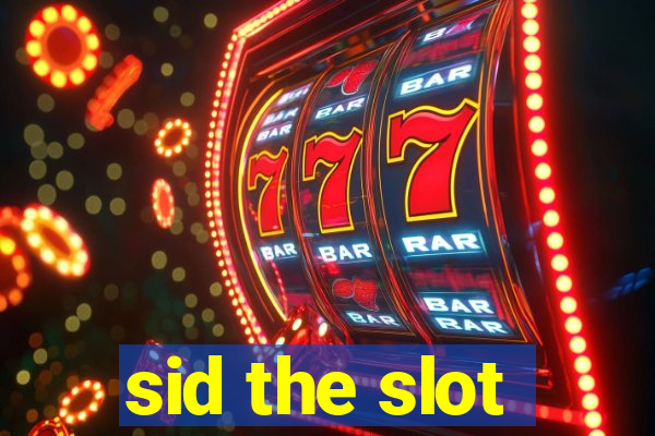 sid the slot