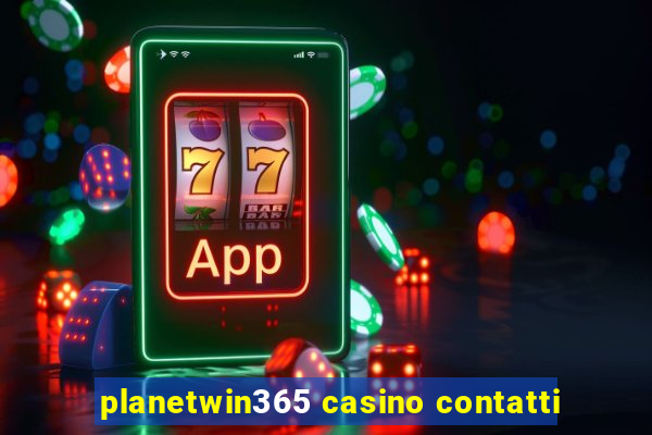 planetwin365 casino contatti