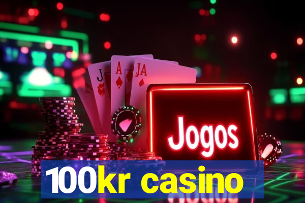 100kr casino