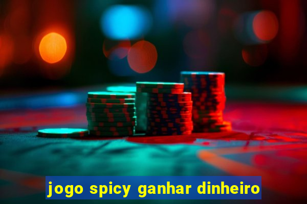 jogo spicy ganhar dinheiro