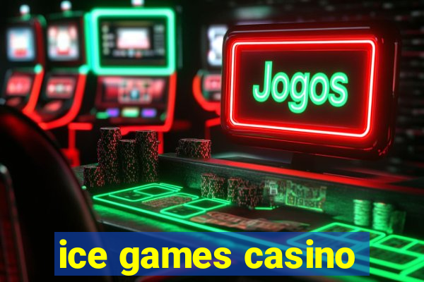 ice games casino