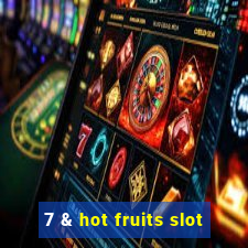 7 & hot fruits slot