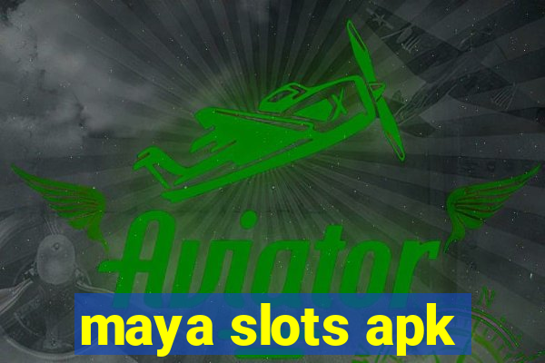 maya slots apk