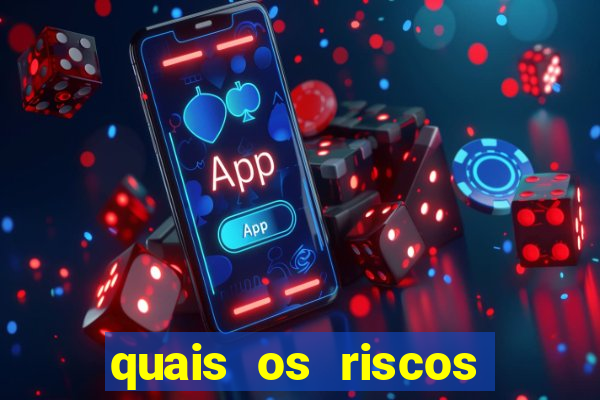 quais os riscos dos jogos de aposta