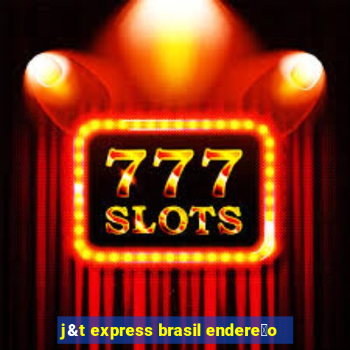 j&t express brasil endere莽o