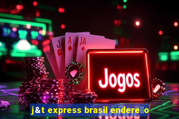 j&t express brasil endere莽o