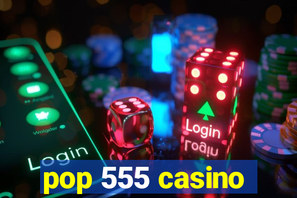 pop 555 casino