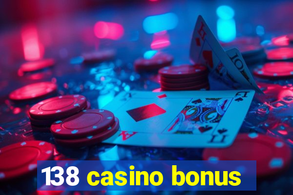 138 casino bonus