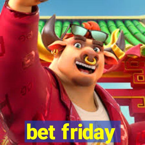 bet friday