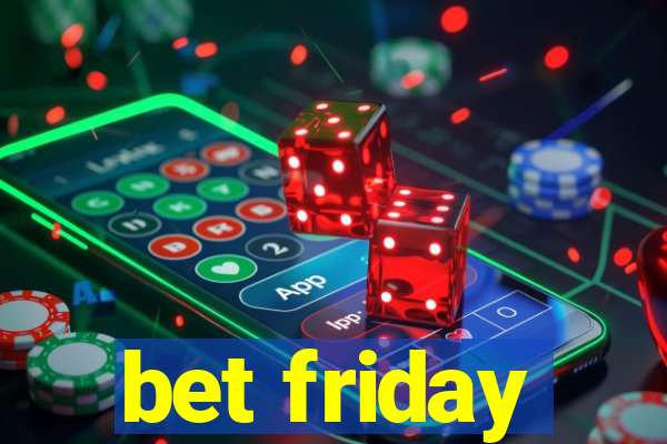 bet friday