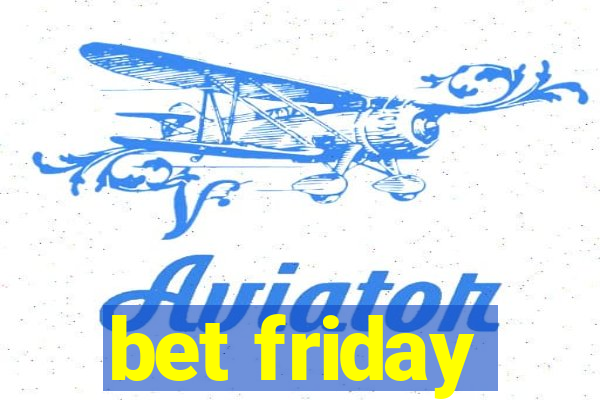 bet friday