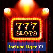 fortune tiger 77