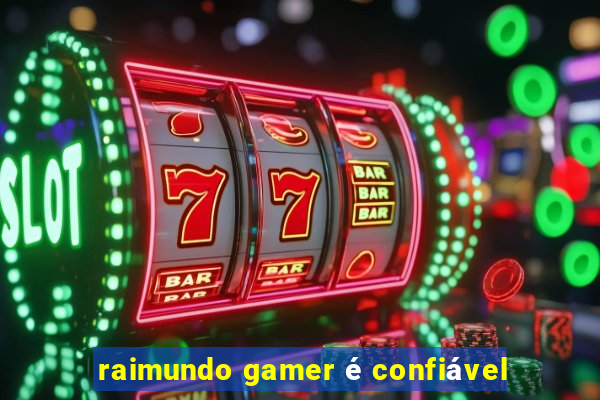 raimundo gamer é confiável