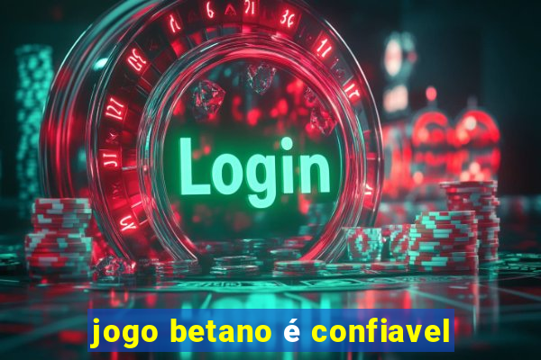 jogo betano é confiavel