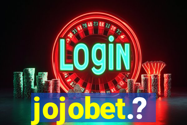 jojobet.?