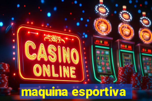 maquina esportiva