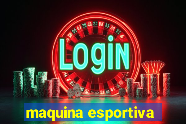 maquina esportiva