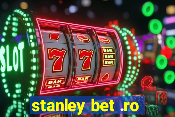 stanley bet .ro