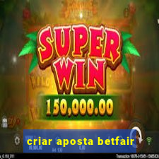 criar aposta betfair