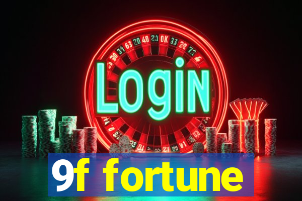 9f fortune