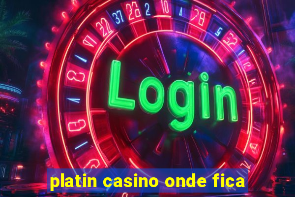 platin casino onde fica